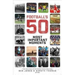 Football's Fifty Most Important Moments