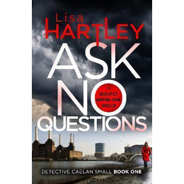 Ask no Questions : a Gripping Crime Thriller With a Twist you Won't see Coming