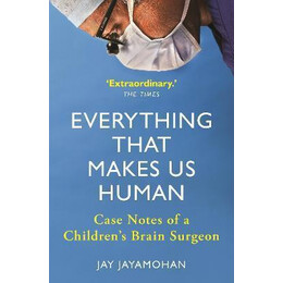 Everything That Makes us Human : Case Notes of a Children's Brain Surgeon