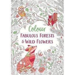 Fabulous Forests and Wild Flowers : an Anti-Stress Colouring Book