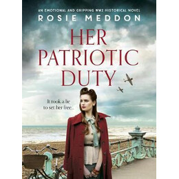 Her Patriotic Duty : an Emotional and Gripping ww2 Historical Novel