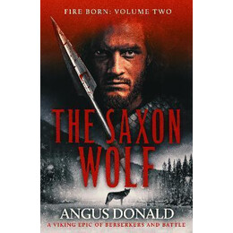 The Saxon Wolf : a Viking Epic of Berserkers and Battle