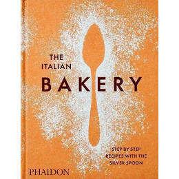 The Italian Bakery : Step-by-Step Recipes With the Silver Spoon