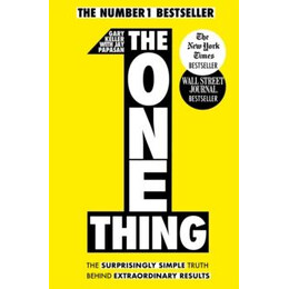 The one Thing : the Surprisingly Simple Truth Behind Extraordinary Results: Achieve Your Goals With one of the Worlds Bestselling Success Books