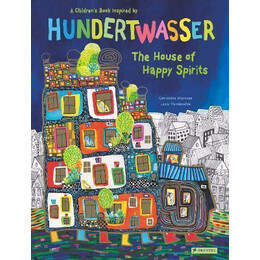 The House of Happy Spirits : a Children's Book Inspired by Friedensreich Hundertwasser