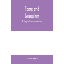 Rome and Jerusalem; a Study in Jewish Nationalism