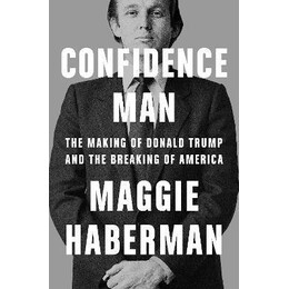 Confidence man : the Making of Donald Trump and the Breaking of America