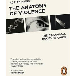 The Anatomy of Violence : the Biological Roots of Crime