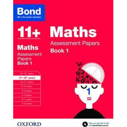 Bond 11+: Maths: Assessment Papers : 11+-12+ Years Book 1