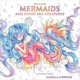 Pop Manga Mermaids and Other sea Creatures : a Coloring Book