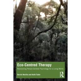 Eco-Centred Therapy : Revisioning Person-Centred Psychology for a Living World
