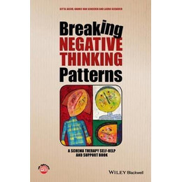 Breaking Negative Thinking Patterns : a Schema Therapy Self-Help and Support Book