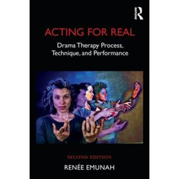 Acting for Real : Drama Therapy Process, Technique, and Performance