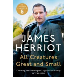 All Creatures Great and Small : the Classic Memoirs of a Yorkshire Country vet