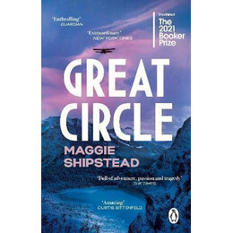 Great Circle : the Soaring and Emotional Novel Shortlisted for the Women's Prize for Fiction 2022 and Shortlisted for the Booker Prize 2021