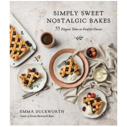 Simply Sweet Nostalgic Bakes : 55 Elegant Takes on Comfort Classics