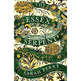 The Essex Serpent : the Number one Bestseller and British Book Awards Book of the Year