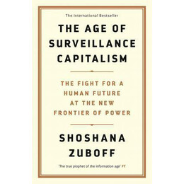 The age of Surveillance Capitalism : the Fight for a Human Future at the new Frontier of Power