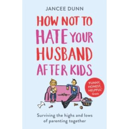 How not to Hate Your Husband After Kids