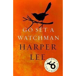 Go set a Watchman : Harper Lee's Sensational Lost Novel