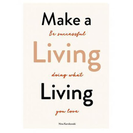 Make a Living Living : be Successful Doing What you Love