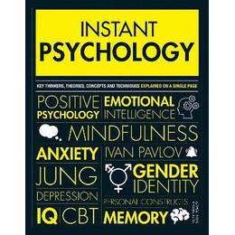Instant Psychology : key Thinkers, Theories, Discoveries and Concepts