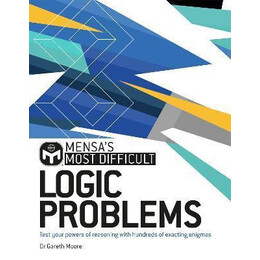 Mensa's Most Difficult Logic Problems : Test Your Powers of Reasoning With Exacting Enigmas