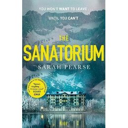 The Sanatorium : the Spine-Tingling #1 Sunday Times Bestseller and Reese Witherspoon Book Club Pick