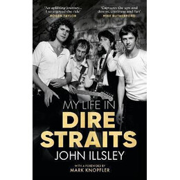 My Life in Dire Straits : the Inside Story of one of the Biggest Bands in Rock History