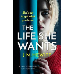 The Life she Wants : a Totally Unputdownable Psychological Thriller