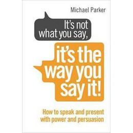 It's not What you Say, It's the way you say it! : how to Sell Yourself When it Really Matters
