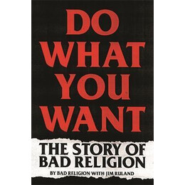 Do What you Want : the Story of bad Religion