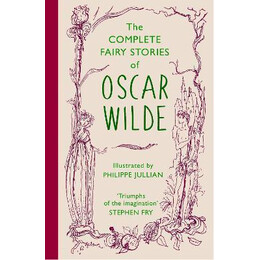 The Complete Fairy Stories of Oscar Wilde : Classic Tales That Will Delight This Christmas
