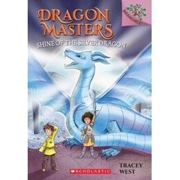 Shine of the Silver Dragon: a Branches Book (Dragon Masters #11)