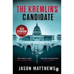 The Kremlin's Candidate : Discover What Happens Next After the red Sparrow, Starring Jennifer Lawrence . . .