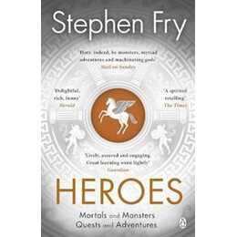 Heroes : the Myths of the Ancient Greek Heroes Retold
