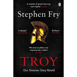 Troy : our Greatest Story Retold