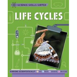 Science Skills Sorted!: Life Cycles