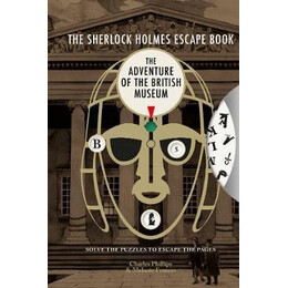 The Sherlock Holmes Escape Book: the Adventure of the British Museum : Solve the Puzzles to Escape the Pages