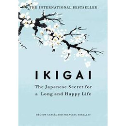 Ikigai : the Japanese Secret to a Long and Happy Life