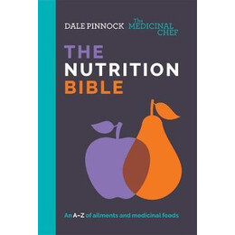 The Medicinal Chef: the Nutrition Bible : an a-z of Ailments and Medicinal Foods