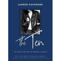 The ten : the Stories Behind the Fashion Classics