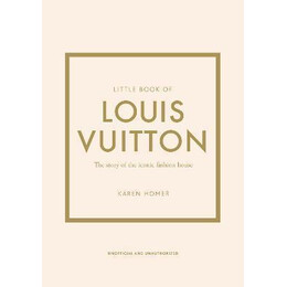 Little Book of Louis Vuitton : the Story of the Iconic Fashion House