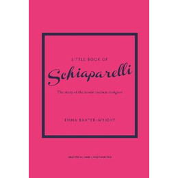 Little Book of Schiaparelli : the Story of the Iconic Fashion Designer
