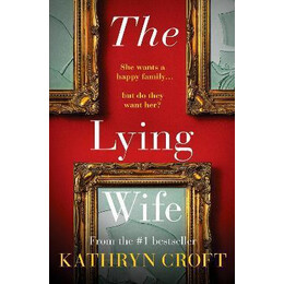 The Lying Wife : an Absolutely Gripping Psychological Thriller