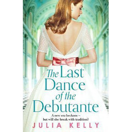 The Last Dance of the Debutante : a Stunning and Compelling Saga of Secrets and Forbidden Love