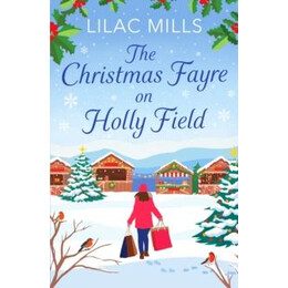 The Christmas Fayre on Holly Field : an Inspiring and Cosy Festive Romance