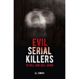 Evil Serial Killers : to Kill and Kill Again