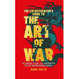 The Entrepreneur's Guide to the art of war : the Original Classic Text Interpreted for the Modern Business World