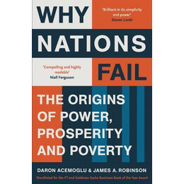 Why Nations Fail : the Origins of Power, Prosperity and Poverty
